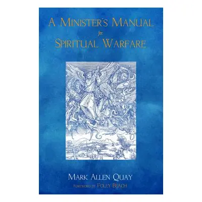 "A Minister's Manual for Spiritual Warfare" - "" ("Quay Mark Allen")