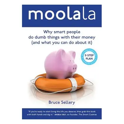 "Moolala: Why Smart People Do Dumb Things With Their Money - And What You Can Do About It" - "" 