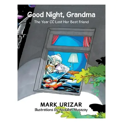 "Good Night, Grandma: The Year Cc Lost Her Best Friend" - "" ("Urizar Mark")