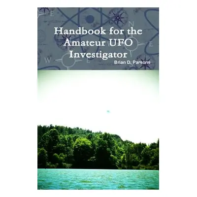 "Handbook for the Amateur UFO Investigator" - "" ("Parsons Brian D.")