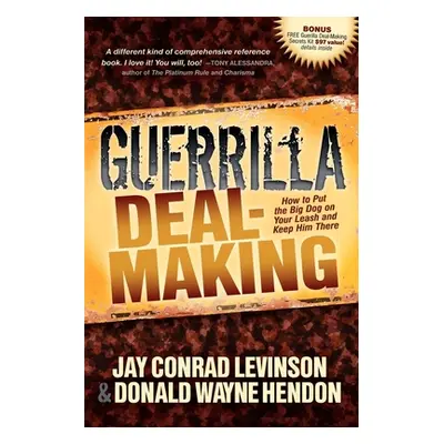 "Guerrilla Deal-Making: How to Put the Big Dog on Your Leash and Keep Him There" - "" ("Levinson