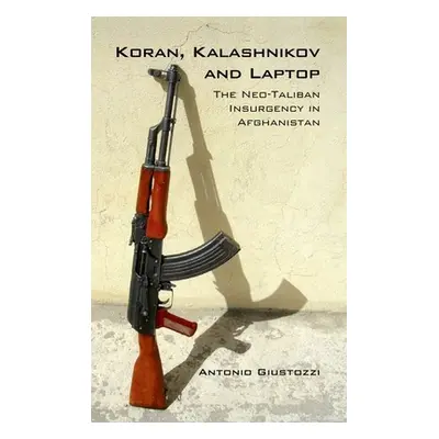 "Koran Kalashnikov and Laptop: The Neo-Taliban Insurgency in Afghanistan 2002-2007" - "" ("Giust