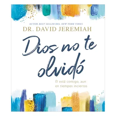 "Dios No Te Olvid: l Est Contigo, Aun En Tiempos Inciertos" - "" ("Jeremiah David")