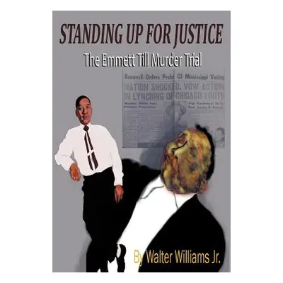 "Standing Up for Justice: The Emmett Till Murder Trial" - "" ("Williams Walter Jr.")