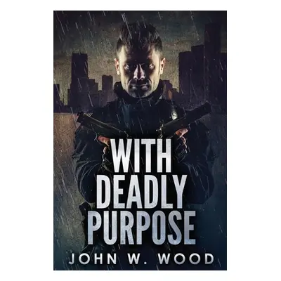 "With Deadly Purpose" - "" ("Wood John W.")