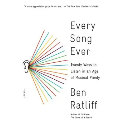 "Every Song Ever: Twenty Ways to Listen in an Age of Musical Plenty" - "" ("Ratliff Ben")