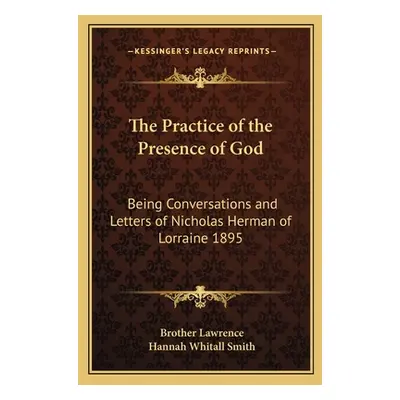 "The Practice of the Presence of God: Being Conversations and Letters of Nicholas Herman of Lorr