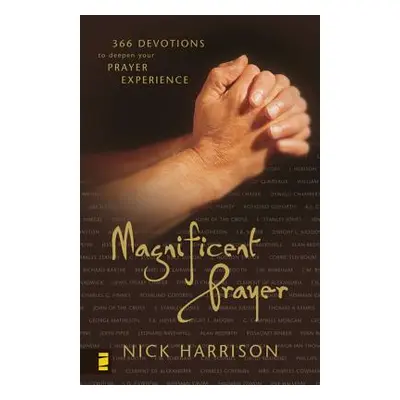 "Magnificent Prayer: 366 Devotions to Deepen Your Prayer Experience" - "" ("Harrison Nick")