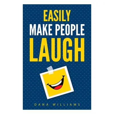 "Easily Make People Laugh: How to Build Self-Confidence and Improve Your Humor" - "" ("Williams 