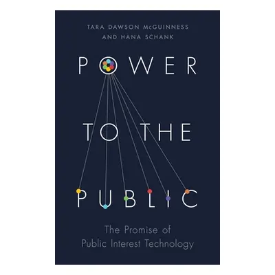 "Power to the Public: The Promise of Public Interest Technology" - "" ("McGuinness Tara Dawson")