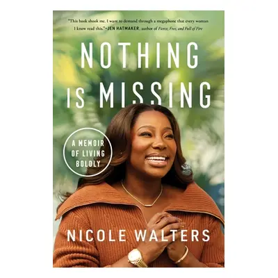 "Nothing Is Missing: A Memoir of Living Boldly" - "" ("Walters Nicole")