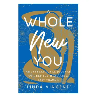 "A Whole New You: An Inspirational journal to help you heal from past trauma" - "" ("Vincent Lin