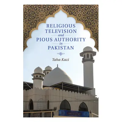 "Religious Television and Pious Authority in Pakistan" - "" ("Kazi Taha")