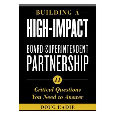 "Building a High-Impact Board-Superintendent Partnership: 11 Critical Questions You Need to Answ