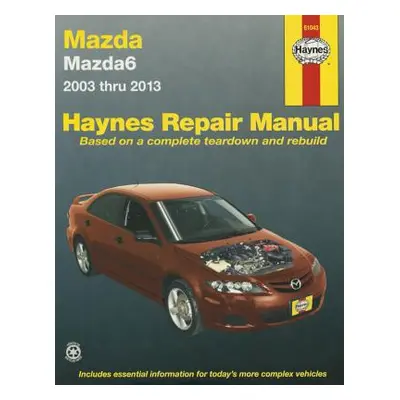 "Mazda6 2003 Thru 2013" - "" ("Editors of Haynes Manuals")