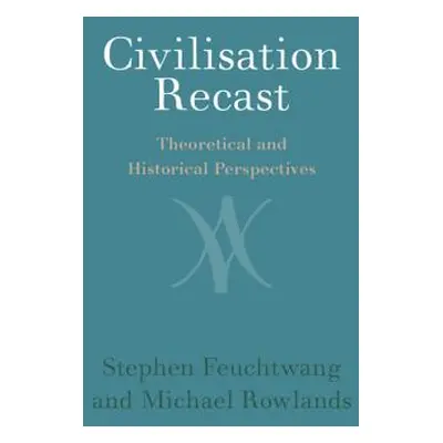 "Civilisation Recast: Theoretical and Historical Perspectives" - "" ("Feuchtwang Stephan")