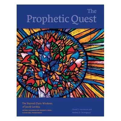 "The Prophetic Quest: The Stained Glass Windows of Jacob Landau, Reform Congregation Keneseth Is