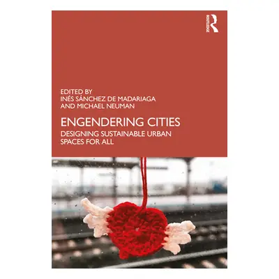 "Engendering Cities: Designing Sustainable Urban Spaces for All" - "" ("de Madariaga Ins Snchez"