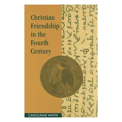 "Christian Friendship in the Fourth Century" - "" ("White Carolinne")