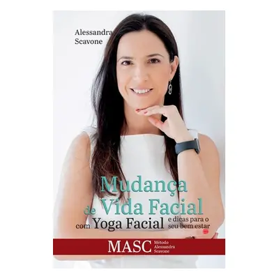 "Mudana de vida facial com Yoga Facial e dicas para o seu bem estar: MASC - Mtodo Alessandra Sca