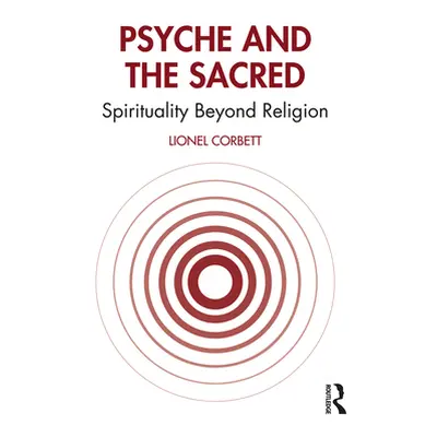 "Psyche and the Sacred: Spirituality Beyond Religion" - "" ("Corbett Lionel")