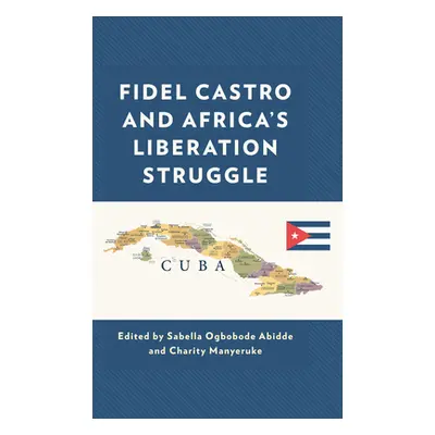 "Fidel Castro and Africa's Liberation Struggle" - "" ("Abidde Sabella Ogbobode")