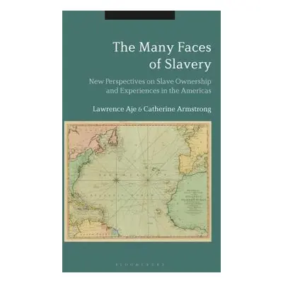 "The Many Faces of Slavery New Perspectives on Slave Ownership and Experiences in the Americas" 