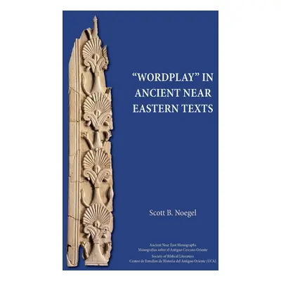 "Wordplay in Ancient Near Eastern Texts" - "" ("Noegel Scott B.")