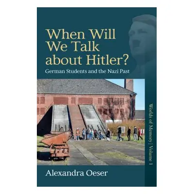 "When Will We Talk about Hitler?: German Students and the Nazi Past" - "" ("Oeser Alexandra")