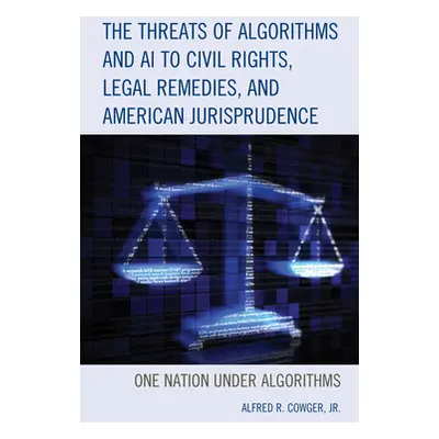 "The Threats of Algorithms and AI to Civil Rights, Legal Remedies, and American Jurisprudence: O