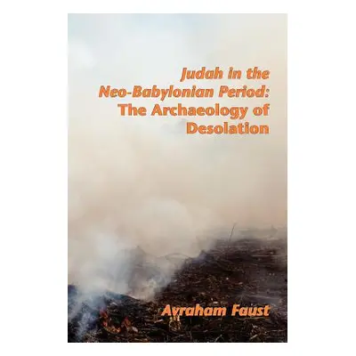 "Judah in the Neo-Babylonian Period: The Archaeology of Desolation" - "" ("Faust Avi")