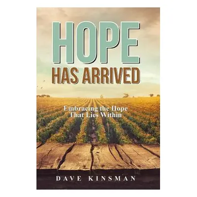 "Hope Has Arrived: Embracing the Hope That Lies Within" - "" ("Kinsman Dave")