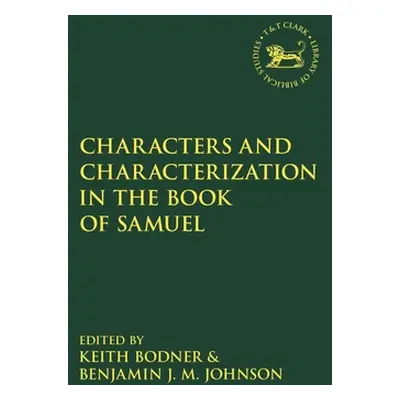 "Characters and Characterization in the Book of Samuel" - "" ("Bodner Keith")