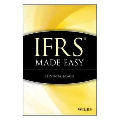 "IFRS Made Easy" - "" ("Bragg Steven M.")