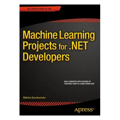 "Machine Learning Projects for .Net Developers" - "" ("Brandewinder Mathias")