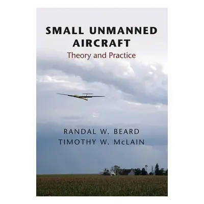 "Small Unmanned Aircraft: Theory and Practice" - "" ("Beard Randal W.")