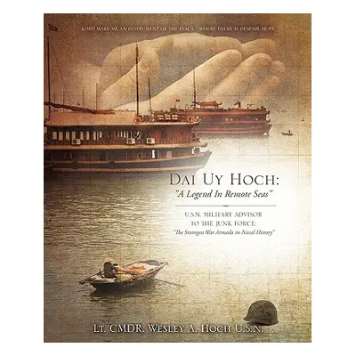 "Dai Uy Hoch: A Legend in Remote Seas" - "" ("Hoch U. S. N. Lt Cmdr Wesley a.")