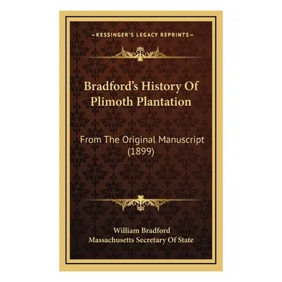 "Bradford's History Of Plimoth Plantation: From The Original Manuscript (1899)" - "" ("Bradford 