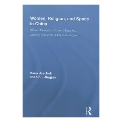 "Women, Religion, and Space in China: Islamic Mosques & Daoist Temples, Catholic Convents & Chin