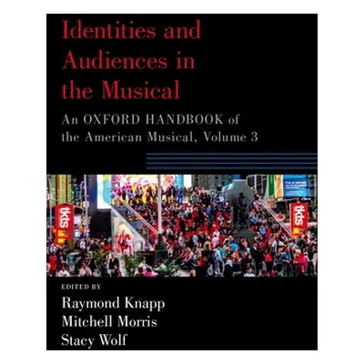 "Identities and Audiences in the Musical: An Oxford Handbook of the American Musical, Volume 3" 