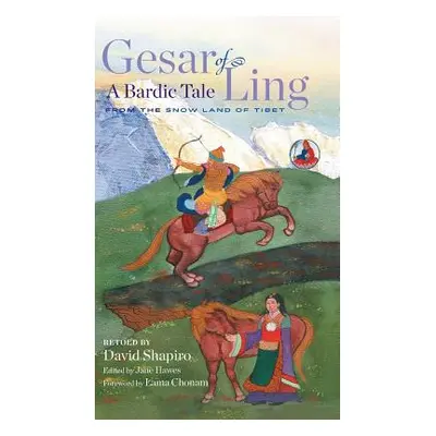 "Gesar of Ling: A Bardic Tale from the Snow Land of Tibet" - "" ("Shapiro David")