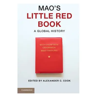 "Mao's Little Red Book: A Global History" - "" ("Cook Alexander C.")