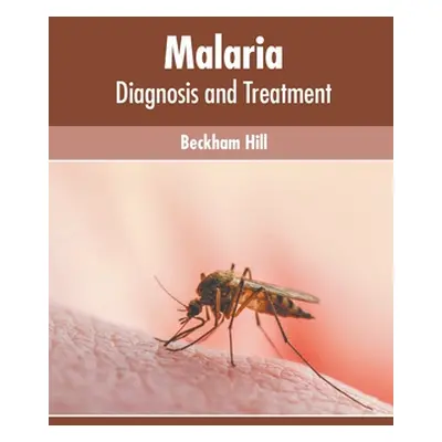 "Malaria: Diagnosis and Treatment" - "" ("Hill Beckham")