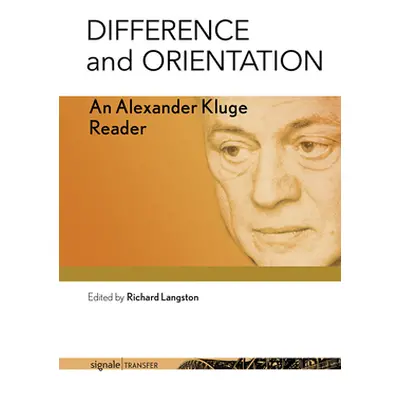 "Difference and Orientation: An Alexander Kluge Reader" - "" ("Kluge Alexander")