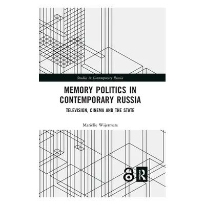 "Memory Politics in Contemporary Russia: Television, Cinema and the State" - "" ("Wijermars Mari