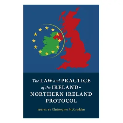 "The Law and Practice of the Ireland-Northern Ireland Protocol" - "" ("McCrudden Christopher")