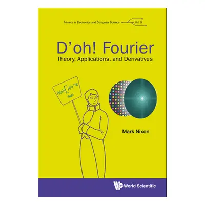 "D'Oh! Fourier: Theory, Applications, and Derivatives" - "" ("Nixon Mark S.")