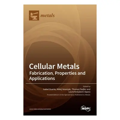 "Cellular Metals: Fabrication, Properties and Applications" - "" ("Duarte Isabel")