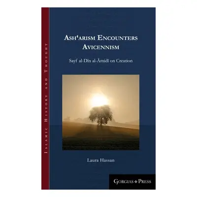 "Ash'arism encounters Avicennism: Sayf al-Dīn al-Āmidī on Creation" - "" ("Hassan Laura")