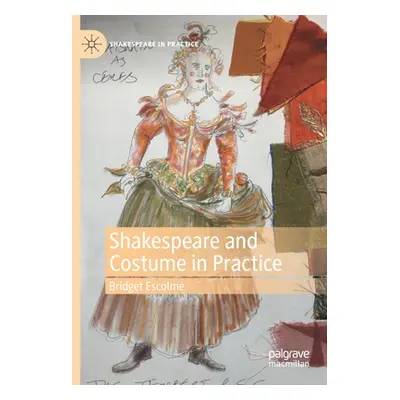 "Shakespeare and Costume in Practice" - "" ("Escolme Bridget")